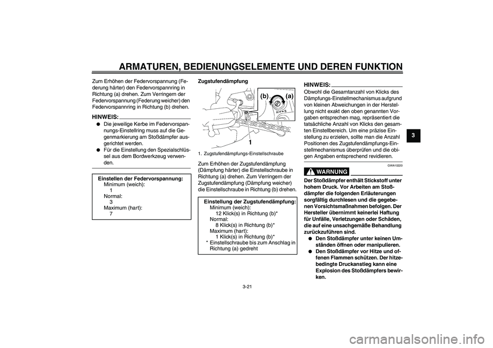 YAMAHA FZ1-N 2007 Betriebsanleitungen (in German) ARMATUREN, BEDIENUNGSELEMENTE UND DEREN FUNKTION
3-21
3
Zum Erhöhen der Federvorspannung (Fe-
derung härter) den Federvorspannring in
Richtung (a) drehen. Zum Verringern der
Federvorspannung (Fede YAMAHA FZ1-N 2007 Betriebsanleitungen (in German) ARMATUREN, BEDIENUNGSELEMENTE UND DEREN FUNKTION
3-21
3
Zum Erhöhen der Federvorspannung (Fe-
derung härter) den Federvorspannring in
Richtung (a) drehen. Zum Verringern der
Federvorspannung (Fede