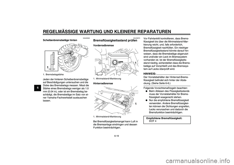 YAMAHA FZ1-N 2007 Betriebsanleitungen (in German) REGELMÄSSIGE WARTUNG UND KLEINERE REPARATUREN
6-19
6
GAU22500
Scheibenbremsbeläge hinten
Jeden der hinteren Scheibenbremsbeläge
auf Beschädigungen untersuchen und die
Dicke des Bremsbelags messe YAMAHA FZ1-N 2007 Betriebsanleitungen (in German) REGELMÄSSIGE WARTUNG UND KLEINERE REPARATUREN
6-19
6
GAU22500
Scheibenbremsbeläge hinten
Jeden der hinteren Scheibenbremsbeläge
auf Beschädigungen untersuchen und die
Dicke des Bremsbelags messe