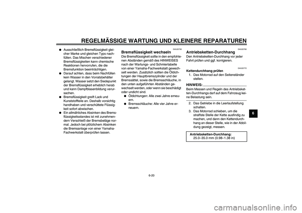 YAMAHA FZ1-N 2007 Betriebsanleitungen (in German) REGELMÄSSIGE WARTUNG UND KLEINERE REPARATUREN
6-20
6
Ausschließlich Bremsflüssigkeit glei-
cher Marke und gleichen Typs nach-
füllen. Das Mischen verschiedener
Bremsflüssigkeiten kann chemisch YAMAHA FZ1-N 2007 Betriebsanleitungen (in German) REGELMÄSSIGE WARTUNG UND KLEINERE REPARATUREN
6-20
6
Ausschließlich Bremsflüssigkeit glei-
cher Marke und gleichen Typs nach-
füllen. Das Mischen verschiedener
Bremsflüssigkeiten kann chemisch