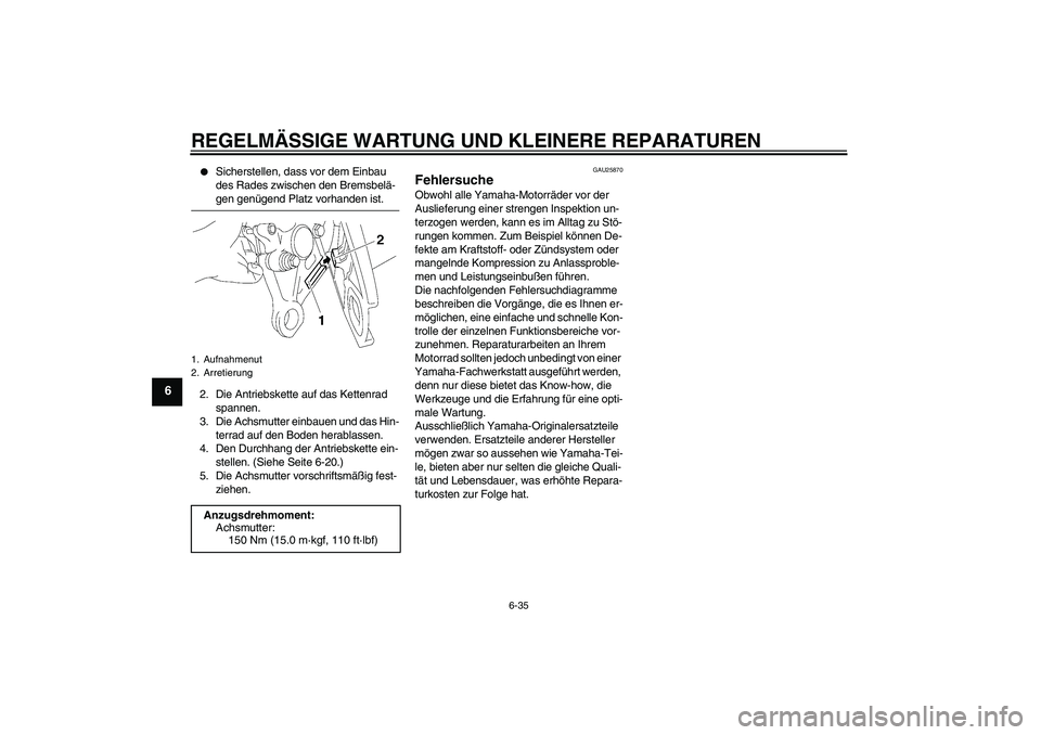 YAMAHA FZ1-N 2007 Betriebsanleitungen (in German) REGELMÄSSIGE WARTUNG UND KLEINERE REPARATUREN
6-35
6
Sicherstellen, dass vor dem Einbau
des Rades zwischen den Bremsbelä-gen genügend Platz vorhanden ist.
2. Die Antriebskette auf das Kettenrad YAMAHA FZ1-N 2007 Betriebsanleitungen (in German) REGELMÄSSIGE WARTUNG UND KLEINERE REPARATUREN
6-35
6
Sicherstellen, dass vor dem Einbau
des Rades zwischen den Bremsbelä-gen genügend Platz vorhanden ist.
2. Die Antriebskette auf das Kettenrad