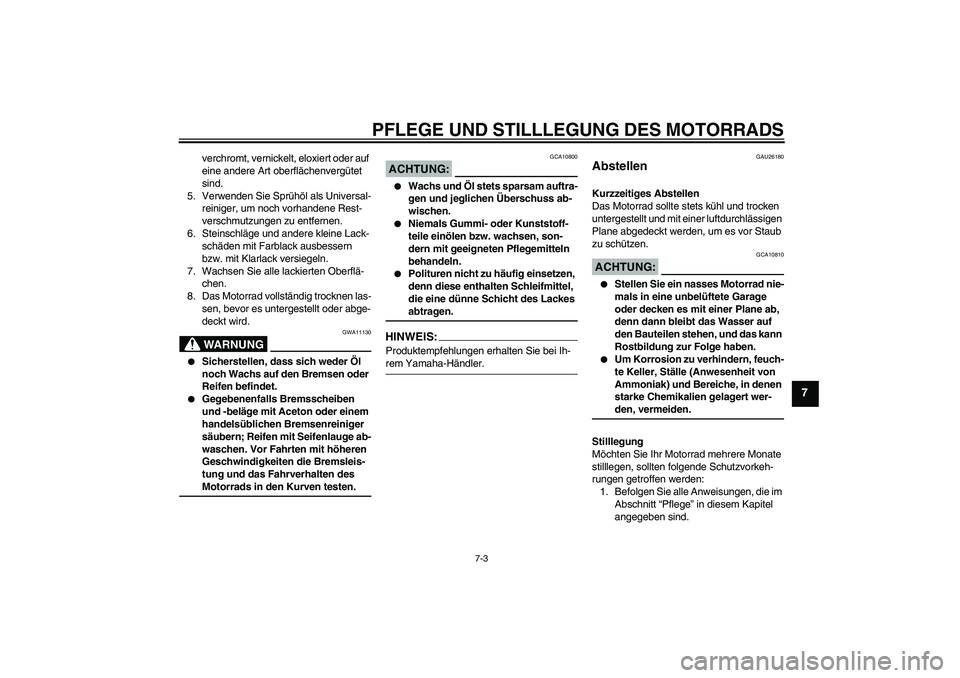 YAMAHA FZ1-N 2007 Betriebsanleitungen (in German) PFLEGE UND STILLLEGUNG DES MOTORRADS
7-3
7
verchromt, vernickelt, eloxiert oder auf
eine andere Art oberflächenvergütet
sind.
5. Verwenden Sie Sprühöl als Universal-
reiniger, um noch vorhandene YAMAHA FZ1-N 2007 Betriebsanleitungen (in German) PFLEGE UND STILLLEGUNG DES MOTORRADS
7-3
7
verchromt, vernickelt, eloxiert oder auf
eine andere Art oberflächenvergütet
sind.
5. Verwenden Sie Sprühöl als Universal-
reiniger, um noch vorhandene