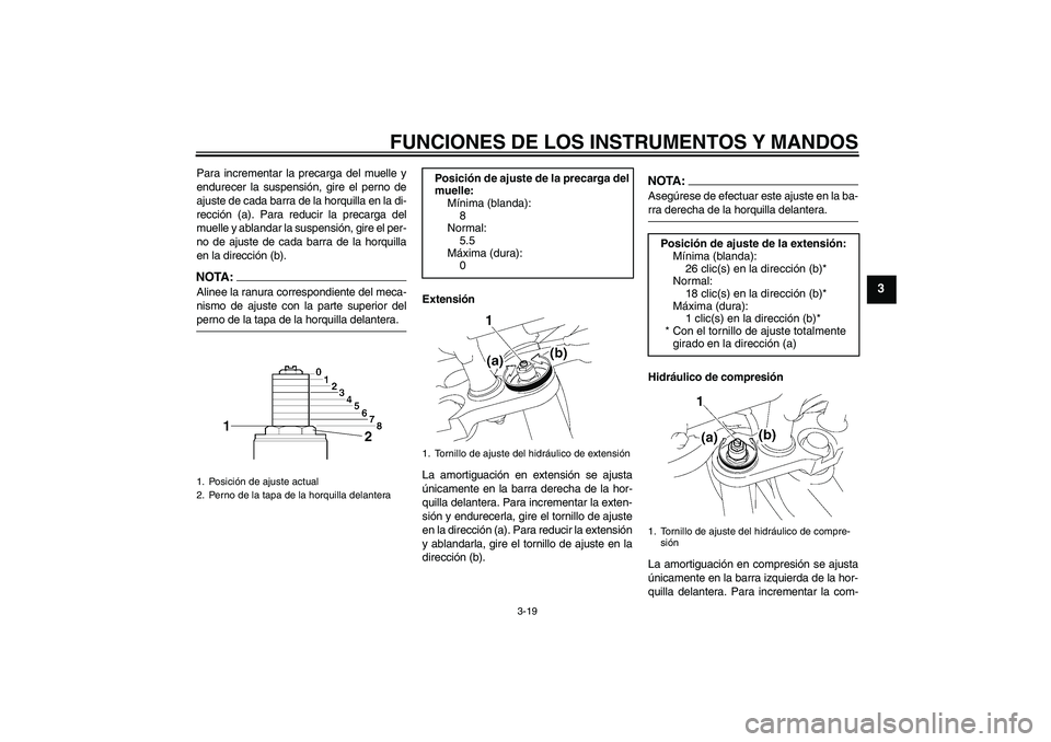 YAMAHA FZ1-N 2007 Manuale de Empleo (in Spanish) FUNCIONES DE LOS INSTRUMENTOS Y MANDOS
3-19
3
Para incrementar la precarga del muelle y
endurecer la suspensión, gire el perno de
ajuste de cada barra de la horquilla en la di-
rección (a). Para red YAMAHA FZ1-N 2007 Manuale de Empleo (in Spanish) FUNCIONES DE LOS INSTRUMENTOS Y MANDOS
3-19
3
Para incrementar la precarga del muelle y
endurecer la suspensión, gire el perno de
ajuste de cada barra de la horquilla en la di-
rección (a). Para red
