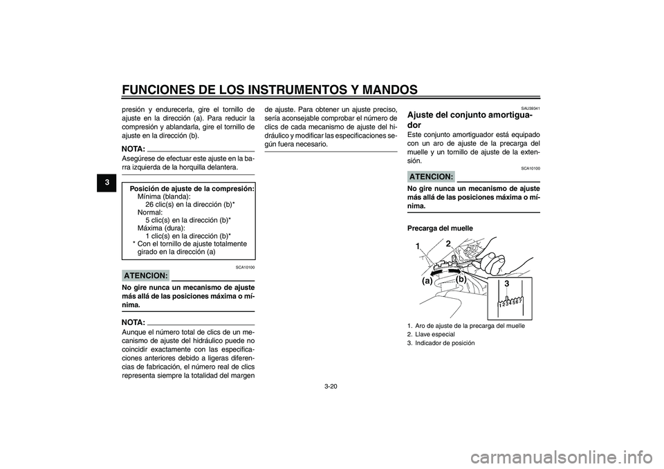 YAMAHA FZ1-N 2007 Manuale de Empleo (in Spanish) FUNCIONES DE LOS INSTRUMENTOS Y MANDOS
3-20
3
presión y endurecerla, gire el tornillo de
ajuste en la dirección (a). Para reducir la
compresión y ablandarla, gire el tornillo de
ajuste en la direcc YAMAHA FZ1-N 2007 Manuale de Empleo (in Spanish) FUNCIONES DE LOS INSTRUMENTOS Y MANDOS
3-20
3
presión y endurecerla, gire el tornillo de
ajuste en la dirección (a). Para reducir la
compresión y ablandarla, gire el tornillo de
ajuste en la direcc