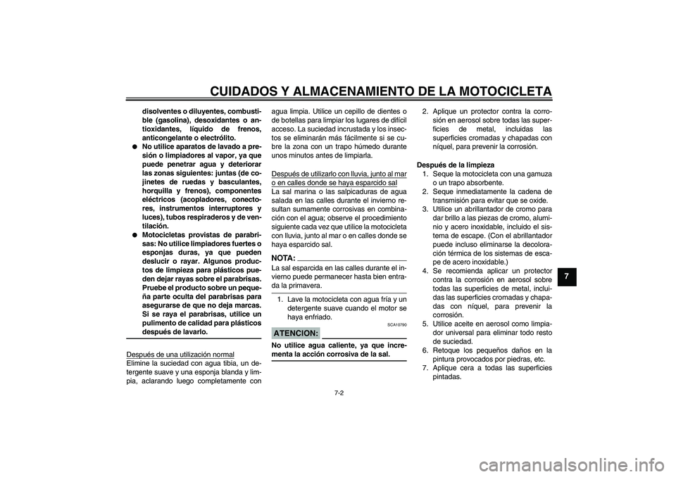 YAMAHA FZ1-N 2007 Manuale de Empleo (in Spanish) CUIDADOS Y ALMACENAMIENTO DE LA MOTOCICLETA
7-2
7
disolventes o diluyentes, combusti-
ble (gasolina), desoxidantes o an-
tioxidantes, líquido de frenos,
anticongelante o electrólito.
No utilice ap YAMAHA FZ1-N 2007 Manuale de Empleo (in Spanish) CUIDADOS Y ALMACENAMIENTO DE LA MOTOCICLETA
7-2
7
disolventes o diluyentes, combusti-
ble (gasolina), desoxidantes o an-
tioxidantes, líquido de frenos,
anticongelante o electrólito.
No utilice ap