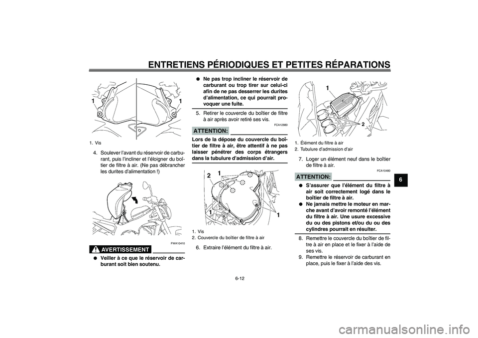 YAMAHA FZ1-N 2007 Notices Demploi (in French) ENTRETIENS PÉRIODIQUES ET PETITES RÉPARATIONS
6-12
6
4. Soulever l’avant du réservoir de carbu-
rant, puis l’incliner et l’éloigner du boî-
tier de filtre à air. (Ne pas débrancher
les du YAMAHA FZ1-N 2007 Notices Demploi (in French) ENTRETIENS PÉRIODIQUES ET PETITES RÉPARATIONS
6-12
6
4. Soulever l’avant du réservoir de carbu-
rant, puis l’incliner et l’éloigner du boî-
tier de filtre à air. (Ne pas débrancher
les du
