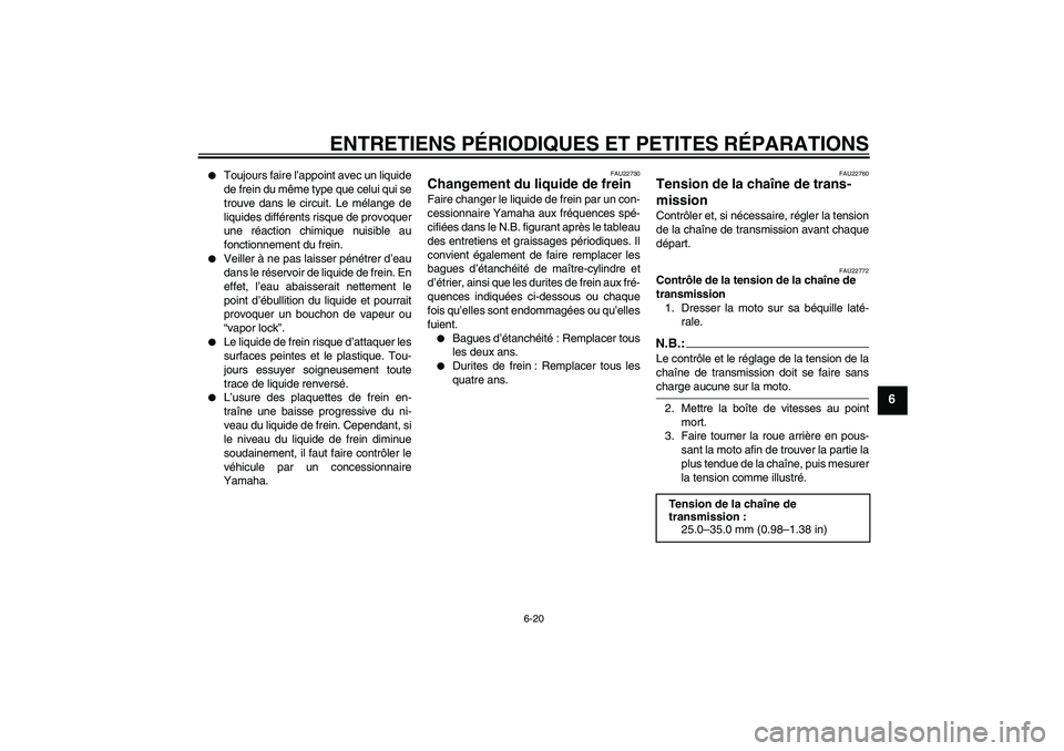 YAMAHA FZ1-N 2007 Notices Demploi (in French) ENTRETIENS PÉRIODIQUES ET PETITES RÉPARATIONS
6-20
6
Toujours faire l’appoint avec un liquide
de frein du même type que celui qui se
trouve dans le circuit. Le mélange de
liquides différents YAMAHA FZ1-N 2007 Notices Demploi (in French) ENTRETIENS PÉRIODIQUES ET PETITES RÉPARATIONS
6-20
6
Toujours faire l’appoint avec un liquide
de frein du même type que celui qui se
trouve dans le circuit. Le mélange de
liquides différents