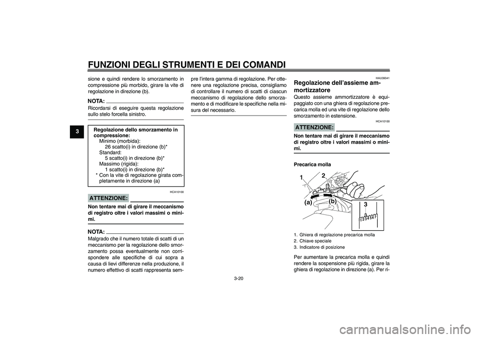 YAMAHA FZ1-N 2007 Manuale duso (in Italian) FUNZIONI DEGLI STRUMENTI E DEI COMANDI
3-20
3
sione e quindi rendere lo smorzamento in
compressione più morbido, girare la vite di
regolazione in direzione (b).NOTA:Ricordarsi di eseguire questa rego YAMAHA FZ1-N 2007 Manuale duso (in Italian) FUNZIONI DEGLI STRUMENTI E DEI COMANDI
3-20
3
sione e quindi rendere lo smorzamento in
compressione più morbido, girare la vite di
regolazione in direzione (b).NOTA:Ricordarsi di eseguire questa rego