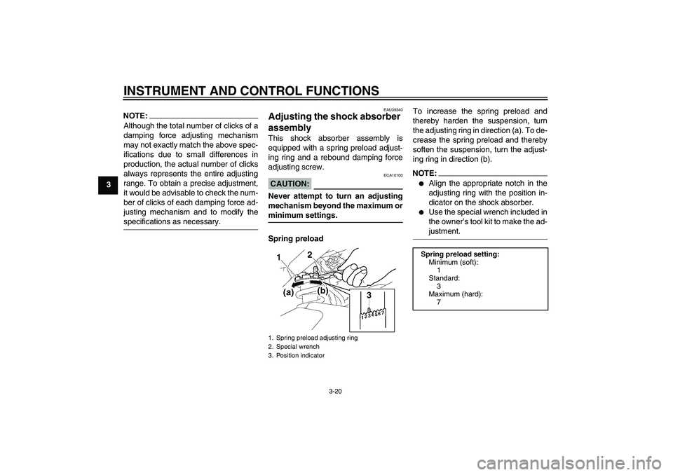 YAMAHA FZ1-N 2006  Owners Manual INSTRUMENT AND CONTROL FUNCTIONS
3-20
3
NOTE:Although the total number of clicks of a
damping force adjusting mechanism
may not exactly match the above spec-
ifications due to small differences in
pro