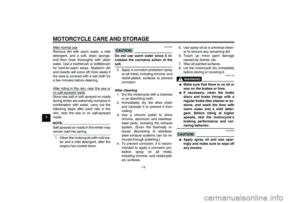 YAMAHA FZ1-N 2006 Owners Manual MOTORCYCLE CARE AND STORAGE
7-2
7After normal use
Remove dirt with warm water, a mild
detergent, and a soft, clean sponge,
and then rinse thoroughly with clean
water. Use a toothbrush or bottlebrush
f YAMAHA FZ1-N 2006 Owners Manual MOTORCYCLE CARE AND STORAGE
7-2
7After normal use
Remove dirt with warm water, a mild
detergent, and a soft, clean sponge,
and then rinse thoroughly with clean
water. Use a toothbrush or bottlebrush
f
