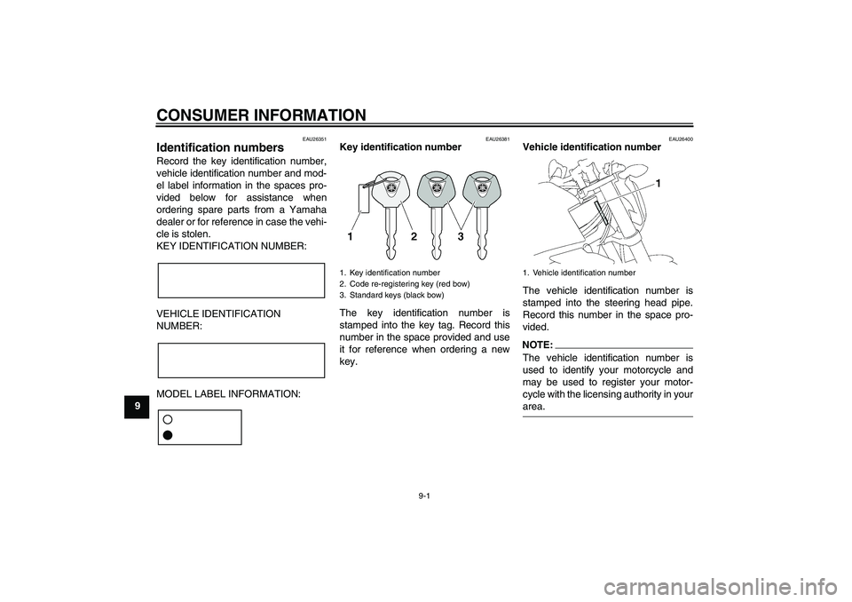 YAMAHA FZ1-N 2006  Owners Manual CONSUMER INFORMATION
9-1
9
EAU26351
Identification numbers Record the key identification number,
vehicle identification number and mod-
el label information in the spaces pro-
vided below for assistan
