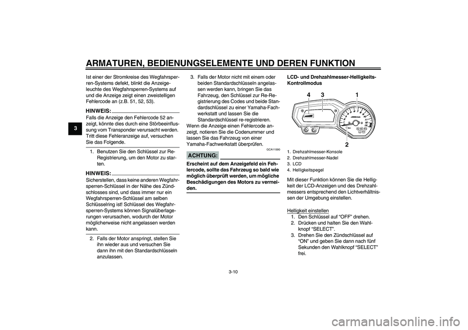 YAMAHA FZ1-N 2006 Betriebsanleitungen (in German) ARMATUREN, BEDIENUNGSELEMENTE UND DEREN FUNKTION
3-10
3
Ist einer der Stromkreise des Wegfahrsper-
ren-Systems defekt, blinkt die Anzeige-
leuchte des Wegfahrsperren-Systems auf
und die Anzeige zeigt YAMAHA FZ1-N 2006 Betriebsanleitungen (in German) ARMATUREN, BEDIENUNGSELEMENTE UND DEREN FUNKTION
3-10
3
Ist einer der Stromkreise des Wegfahrsper-
ren-Systems defekt, blinkt die Anzeige-
leuchte des Wegfahrsperren-Systems auf
und die Anzeige zeigt