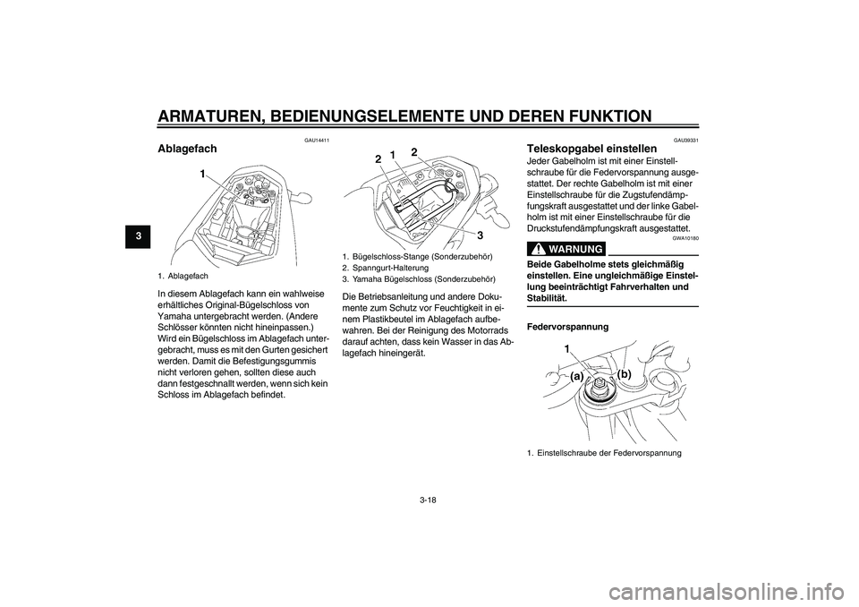 YAMAHA FZ1-N 2006 Betriebsanleitungen (in German) ARMATUREN, BEDIENUNGSELEMENTE UND DEREN FUNKTION
3-18
3
GAU14411
Ablagefach In diesem Ablagefach kann ein wahlweise
erhältliches Original-Bügelschloss von
Yamaha untergebracht werden. (Andere
Sch YAMAHA FZ1-N 2006 Betriebsanleitungen (in German) ARMATUREN, BEDIENUNGSELEMENTE UND DEREN FUNKTION
3-18
3
GAU14411
Ablagefach In diesem Ablagefach kann ein wahlweise
erhältliches Original-Bügelschloss von
Yamaha untergebracht werden. (Andere
Sch