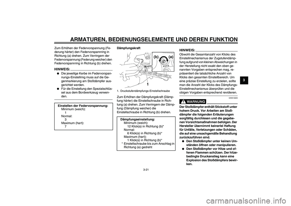 YAMAHA FZ1-N 2006 Betriebsanleitungen (in German) ARMATUREN, BEDIENUNGSELEMENTE UND DEREN FUNKTION
3-21
3
Zum Erhöhen der Federvorspannung (Fe-
derung härter) den Federvorspannring in
Richtung (a) drehen. Zum Verringern der
Federvorspannung (Fede YAMAHA FZ1-N 2006 Betriebsanleitungen (in German) ARMATUREN, BEDIENUNGSELEMENTE UND DEREN FUNKTION
3-21
3
Zum Erhöhen der Federvorspannung (Fe-
derung härter) den Federvorspannring in
Richtung (a) drehen. Zum Verringern der
Federvorspannung (Fede