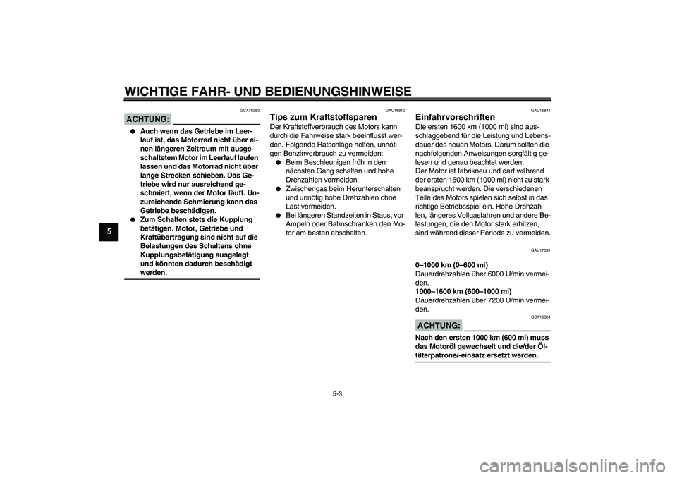 YAMAHA FZ1-N 2006 Betriebsanleitungen (in German) WICHTIGE FAHR- UND BEDIENUNGSHINWEISE
5-3
5
ACHTUNG:
GCA10260
Auch wenn das Getriebe im Leer-
lauf ist, das Motorrad nicht über ei-
nen längeren Zeitraum mit ausge-
schaltetem Motor im Leerlauf la YAMAHA FZ1-N 2006 Betriebsanleitungen (in German) WICHTIGE FAHR- UND BEDIENUNGSHINWEISE
5-3
5
ACHTUNG:
GCA10260
Auch wenn das Getriebe im Leer-
lauf ist, das Motorrad nicht über ei-
nen längeren Zeitraum mit ausge-
schaltetem Motor im Leerlauf la