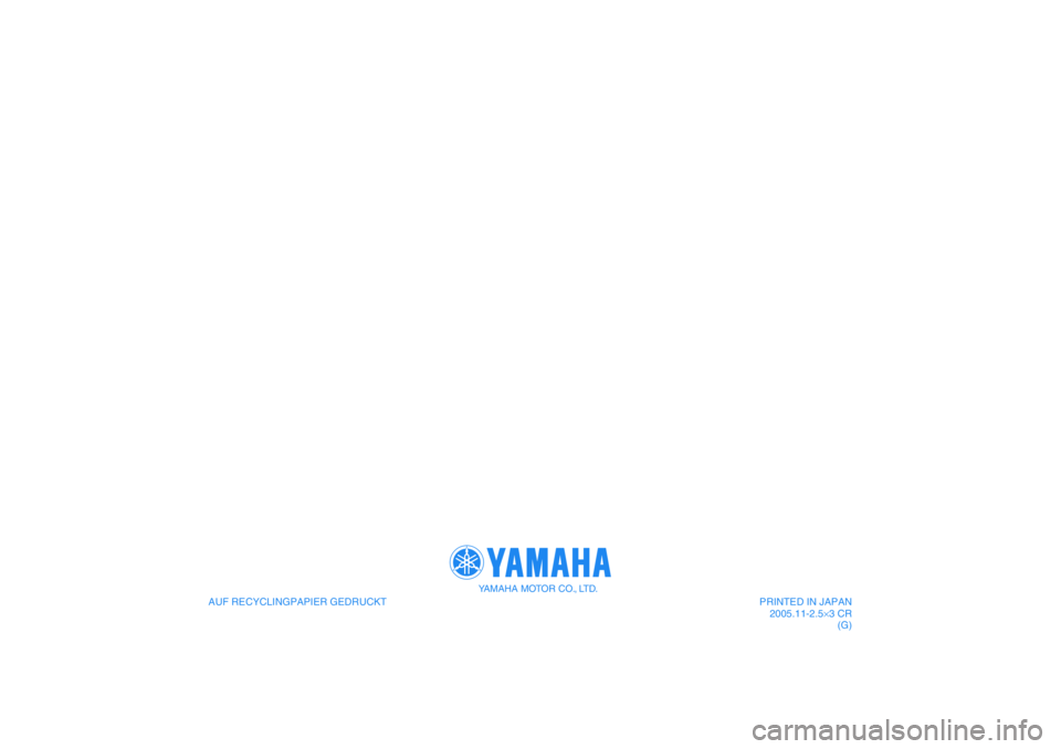 YAMAHA FZ1-N 2006  Betriebsanleitungen (in German) AUF RECYCLINGPAPIER GEDRUCKT
YAMAHA MOTOR CO., LTD.
PRINTED IN JAPAN
2005.11-2.5×3 CR
(G) 