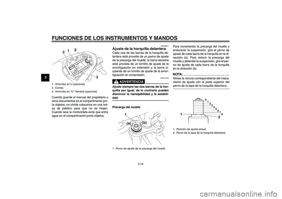 YAMAHA FZ1-N 2006 Manuale de Empleo (in Spanish) FUNCIONES DE LOS INSTRUMENTOS Y MANDOS
3-18
3
Cuando guarde el manual del propietario u
otros documentos en el compartimento por-
ta objetos, no olvide colocarlos en una bol-
sa de plástico para que YAMAHA FZ1-N 2006 Manuale de Empleo (in Spanish) FUNCIONES DE LOS INSTRUMENTOS Y MANDOS
3-18
3
Cuando guarde el manual del propietario u
otros documentos en el compartimento por-
ta objetos, no olvide colocarlos en una bol-
sa de plástico para que