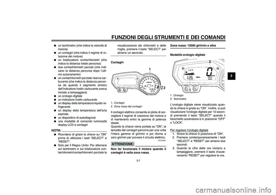 YAMAHA FZ1-N 2006 Manuale duso (in Italian) FUNZIONI DEGLI STRUMENTI E DEI COMANDI
3-7
3
un tachimetro (che indica la velocità di
marcia)
un contagiri (che indica il regime di ro-
tazione del motore)
un totalizzatore contachilometri (che YAMAHA FZ1-N 2006 Manuale duso (in Italian) FUNZIONI DEGLI STRUMENTI E DEI COMANDI
3-7
3
un tachimetro (che indica la velocità di
marcia)
un contagiri (che indica il regime di ro-
tazione del motore)
un totalizzatore contachilometri (che