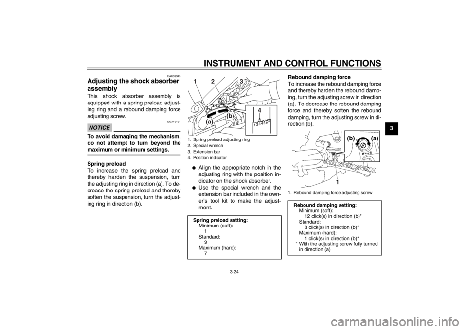 YAMAHA FZ1 S 2012  Owners Manual INSTRUMENT AND CONTROL FUNCTIONS
3-24
3
EAU39345
Adjusting the shock absorber 
assembly This shock absorber assembly is
equipped with a spring preload adjust-
ing ring and a rebound damping force
adju