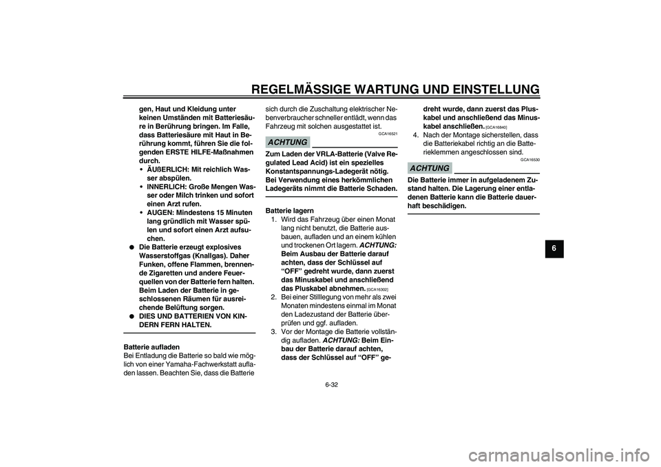 YAMAHA FZ1 S 2011 Betriebsanleitungen (in German) REGELMÄSSIGE WARTUNG UND EINSTELLUNG
6-32
6
gen, Haut und Kleidung unter
keinen Umständen mit Batteriesäu-
re in Berührung bringen. Im Falle,
dass Batteriesäure mit Haut in Be-
rührung kommt, YAMAHA FZ1 S 2011 Betriebsanleitungen (in German) REGELMÄSSIGE WARTUNG UND EINSTELLUNG
6-32
6
gen, Haut und Kleidung unter
keinen Umständen mit Batteriesäu-
re in Berührung bringen. Im Falle,
dass Batteriesäure mit Haut in Be-
rührung kommt,