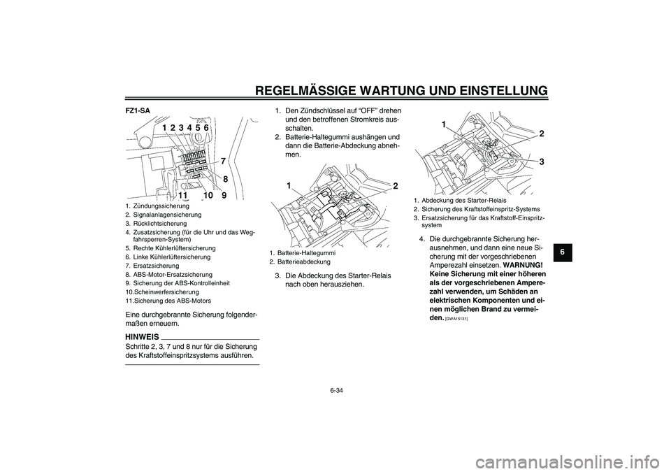 YAMAHA FZ1 S 2011 Betriebsanleitungen (in German) REGELMÄSSIGE WARTUNG UND EINSTELLUNG
6-34
6
FZ1-SA
Eine durchgebrannte Sicherung folgender-
maßen erneuern.HINWEISSchritte 2, 3, 7 und 8 nur für die Sicherung
des Kraftstoffeinspritzsystems ausfü YAMAHA FZ1 S 2011 Betriebsanleitungen (in German) REGELMÄSSIGE WARTUNG UND EINSTELLUNG
6-34
6
FZ1-SA
Eine durchgebrannte Sicherung folgender-
maßen erneuern.HINWEISSchritte 2, 3, 7 und 8 nur für die Sicherung
des Kraftstoffeinspritzsystems ausfü