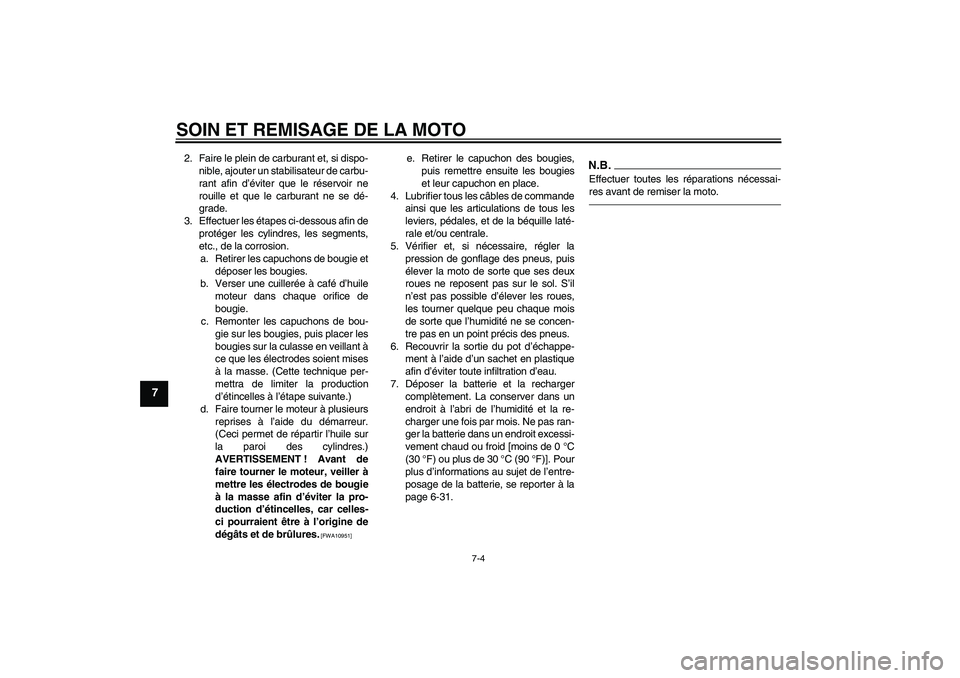 YAMAHA FZ1 S 2011 Notices Demploi (in French) SOIN ET REMISAGE DE LA MOTO
7-4
7
2. Faire le plein de carburant et, si dispo-
nible, ajouter un stabilisateur de carbu-
rant afin d’éviter que le réservoir ne
rouille et que le carburant ne se d YAMAHA FZ1 S 2011 Notices Demploi (in French) SOIN ET REMISAGE DE LA MOTO
7-4
7
2. Faire le plein de carburant et, si dispo-
nible, ajouter un stabilisateur de carbu-
rant afin d’éviter que le réservoir ne
rouille et que le carburant ne se d