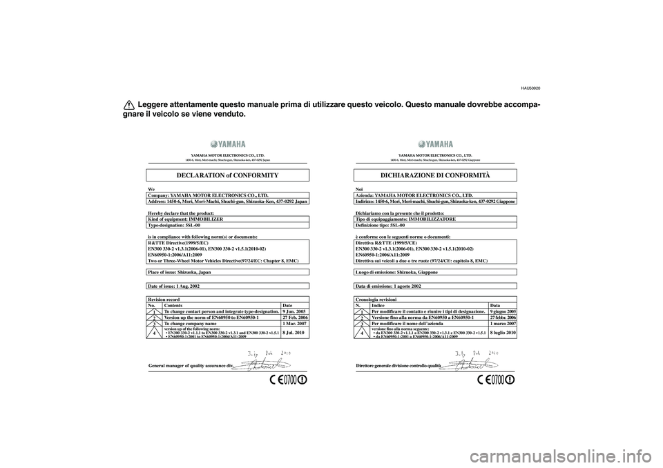 YAMAHA FZ1 S 2011 Manuale duso (in Italian) HAU50920
Leggere attentamente questo manuale prima di utilizzare questo veicolo. Questo manuale dovrebbe accompa-
gnare il veicolo se viene venduto.
General manager of quality assurance div. Date of i YAMAHA FZ1 S 2011 Manuale duso (in Italian) HAU50920
Leggere attentamente questo manuale prima di utilizzare questo veicolo. Questo manuale dovrebbe accompa-
gnare il veicolo se viene venduto.
General manager of quality assurance div. Date of i