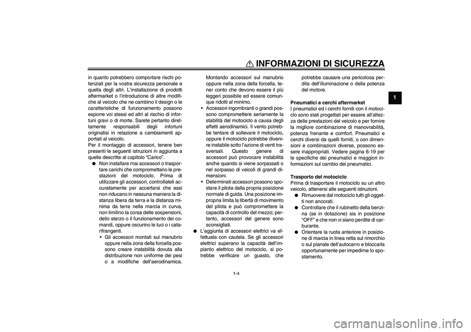YAMAHA FZ1 S 2011 Manuale duso (in Italian) INFORMAZIONI DI SICUREZZA
1-4
1
in quanto potrebbero comportare rischi po-
tenziali per la vostra sicurezza personale e
quella degli altri. L’installazione di prodotti
aftermarket o l’introduzione YAMAHA FZ1 S 2011 Manuale duso (in Italian) INFORMAZIONI DI SICUREZZA
1-4
1
in quanto potrebbero comportare rischi po-
tenziali per la vostra sicurezza personale e
quella degli altri. L’installazione di prodotti
aftermarket o l’introduzione