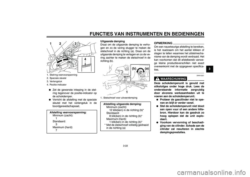 YAMAHA FZ1 S 2011 Instructieboekje (in Dutch) FUNCTIES VAN INSTRUMENTEN EN BEDIENINGEN
3-22
3
Zet de gewenste inkeping in de stel-
ring tegenover de positie-indicator op
de schokdemper.
Verricht de afstelling met de speciale
sleutel met het v YAMAHA FZ1 S 2011 Instructieboekje (in Dutch) FUNCTIES VAN INSTRUMENTEN EN BEDIENINGEN
3-22
3
Zet de gewenste inkeping in de stel-
ring tegenover de positie-indicator op
de schokdemper.
Verricht de afstelling met de speciale
sleutel met het v