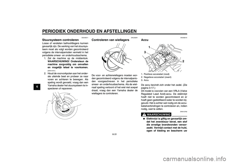 YAMAHA FZ1 S 2011 Instructieboekje (in Dutch) PERIODIEK ONDERHOUD EN AFSTELLINGEN
6-31
6
DAU45511
Stuursysteem controleren Losse of versleten balhoofdlagers kunnen
gevaarlijk zijn. De werking van het stuursys-
teem moet als volgt worden gecontrol YAMAHA FZ1 S 2011 Instructieboekje (in Dutch) PERIODIEK ONDERHOUD EN AFSTELLINGEN
6-31
6
DAU45511
Stuursysteem controleren Losse of versleten balhoofdlagers kunnen
gevaarlijk zijn. De werking van het stuursys-
teem moet als volgt worden gecontrol