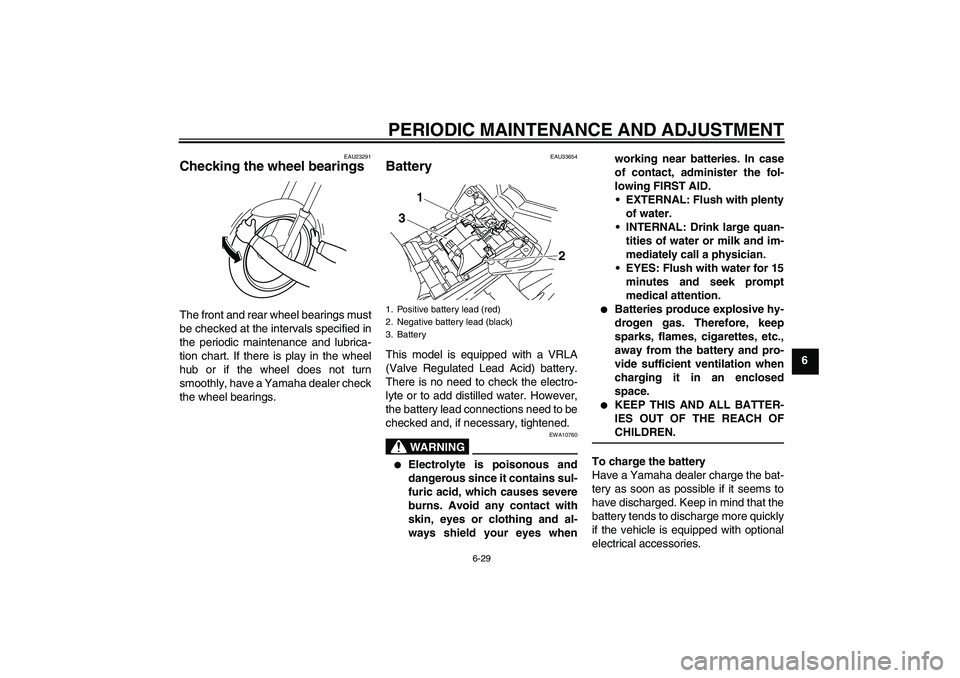 YAMAHA FZ1 S 2010 Owners Manual PERIODIC MAINTENANCE AND ADJUSTMENT
6-29
6
EAU23291
Checking the wheel bearings The front and rear wheel bearings must
be checked at the intervals specified in
the periodic maintenance and lubrica-
ti YAMAHA FZ1 S 2010 Owners Manual PERIODIC MAINTENANCE AND ADJUSTMENT
6-29
6
EAU23291
Checking the wheel bearings The front and rear wheel bearings must
be checked at the intervals specified in
the periodic maintenance and lubrica-
ti