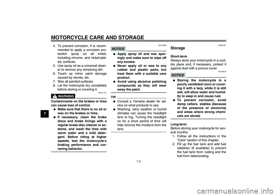 YAMAHA FZ1 S 2010 Owners Manual MOTORCYCLE CARE AND STORAGE
7-3
74. To prevent corrosion, it is recom-
mended to apply a corrosion pro-
tection spray on all metal,
including chrome- and nickel-plat-
ed, surfaces.
5. Use spray oil as YAMAHA FZ1 S 2010 Owners Manual MOTORCYCLE CARE AND STORAGE
7-3
74. To prevent corrosion, it is recom-
mended to apply a corrosion pro-
tection spray on all metal,
including chrome- and nickel-plat-
ed, surfaces.
5. Use spray oil as