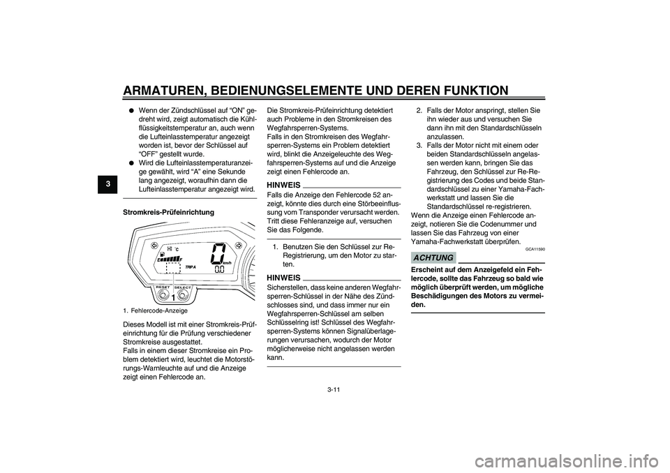 YAMAHA FZ1 S 2010 Betriebsanleitungen (in German) ARMATUREN, BEDIENUNGSELEMENTE UND DEREN FUNKTION
3-11
3
Wenn der Zündschlüssel auf “ON” ge-
dreht wird, zeigt automatisch die Kühl-
flüssigkeitstemperatur an, auch wenn
die Lufteinlasstempe YAMAHA FZ1 S 2010 Betriebsanleitungen (in German) ARMATUREN, BEDIENUNGSELEMENTE UND DEREN FUNKTION
3-11
3
Wenn der Zündschlüssel auf “ON” ge-
dreht wird, zeigt automatisch die Kühl-
flüssigkeitstemperatur an, auch wenn
die Lufteinlasstempe