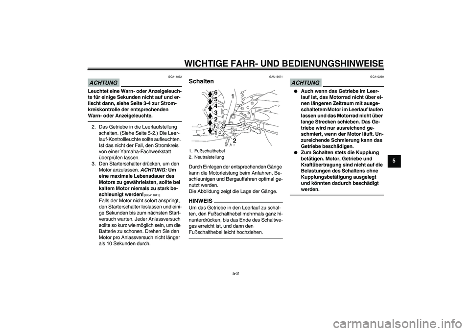 YAMAHA FZ1 S 2010 Betriebsanleitungen (in German) WICHTIGE FAHR- UND BEDIENUNGSHINWEISE
5-2
5
ACHTUNG
GCA11832
Leuchtet eine Warn- oder Anzeigeleuch-
te für einige Sekunden nicht auf und er-
lischt dann, siehe Seite 3-4 zur Strom-
kreiskontrolle der YAMAHA FZ1 S 2010 Betriebsanleitungen (in German) WICHTIGE FAHR- UND BEDIENUNGSHINWEISE
5-2
5
ACHTUNG
GCA11832
Leuchtet eine Warn- oder Anzeigeleuch-
te für einige Sekunden nicht auf und er-
lischt dann, siehe Seite 3-4 zur Strom-
kreiskontrolle der