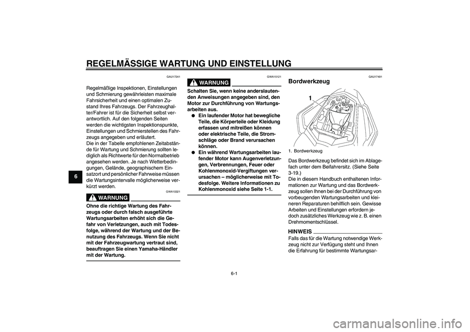 YAMAHA FZ1 S 2010 Betriebsanleitungen (in German) REGELMÄSSIGE WARTUNG UND EINSTELLUNG
6-1
6
GAU17241
Regelmäßige Inspektionen, Einstellungen
und Schmierung gewährleisten maximale
Fahrsicherheit und einen optimalen Zu-
stand Ihres Fahrzeugs. De YAMAHA FZ1 S 2010 Betriebsanleitungen (in German) REGELMÄSSIGE WARTUNG UND EINSTELLUNG
6-1
6
GAU17241
Regelmäßige Inspektionen, Einstellungen
und Schmierung gewährleisten maximale
Fahrsicherheit und einen optimalen Zu-
stand Ihres Fahrzeugs. De