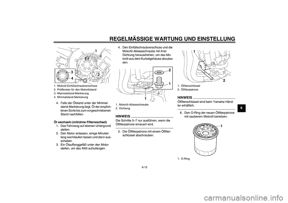 YAMAHA FZ1 S 2010 Betriebsanleitungen (in German) REGELMÄSSIGE WARTUNG UND EINSTELLUNG
6-12
6
4. Falls der Ölstand unter der Minimal-
stand-Markierung liegt, Öl der empfoh-
lenen Sorte bis zum vorgeschriebenen
Stand nachfüllen.
Öl wechseln (mit YAMAHA FZ1 S 2010 Betriebsanleitungen (in German) REGELMÄSSIGE WARTUNG UND EINSTELLUNG
6-12
6
4. Falls der Ölstand unter der Minimal-
stand-Markierung liegt, Öl der empfoh-
lenen Sorte bis zum vorgeschriebenen
Stand nachfüllen.
Öl wechseln (mit