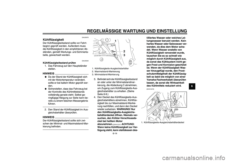 YAMAHA FZ1 S 2010 Betriebsanleitungen (in German) REGELMÄSSIGE WARTUNG UND EINSTELLUNG
6-14
6
GAU20070
Kühlflüssigkeit Der Kühlflüssigkeitsstand sollte vor Fahrt-
beginn geprüft werden. Außerdem muss
die Kühlflüssigkeit in den empfohlenen A YAMAHA FZ1 S 2010 Betriebsanleitungen (in German) REGELMÄSSIGE WARTUNG UND EINSTELLUNG
6-14
6
GAU20070
Kühlflüssigkeit Der Kühlflüssigkeitsstand sollte vor Fahrt-
beginn geprüft werden. Außerdem muss
die Kühlflüssigkeit in den empfohlenen A