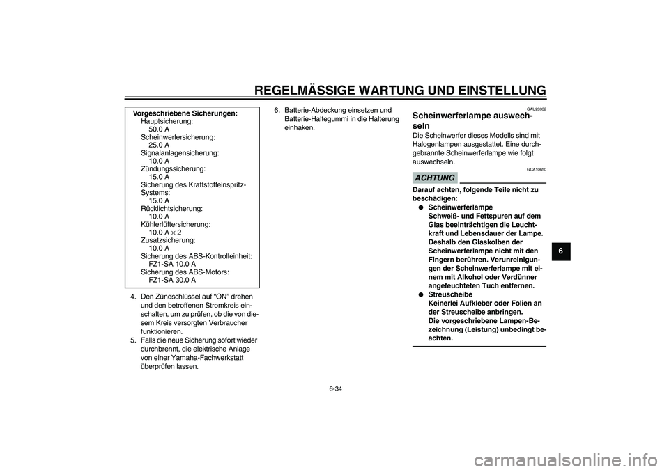 YAMAHA FZ1 S 2010 Betriebsanleitungen (in German) REGELMÄSSIGE WARTUNG UND EINSTELLUNG
6-34
6
4. Den Zündschlüssel auf “ON” drehen
und den betroffenen Stromkreis ein-
schalten, um zu prüfen, ob die von die-
sem Kreis versorgten Verbraucher
YAMAHA FZ1 S 2010 Betriebsanleitungen (in German) REGELMÄSSIGE WARTUNG UND EINSTELLUNG
6-34
6
4. Den Zündschlüssel auf “ON” drehen
und den betroffenen Stromkreis ein-
schalten, um zu prüfen, ob die von die-
sem Kreis versorgten Verbraucher