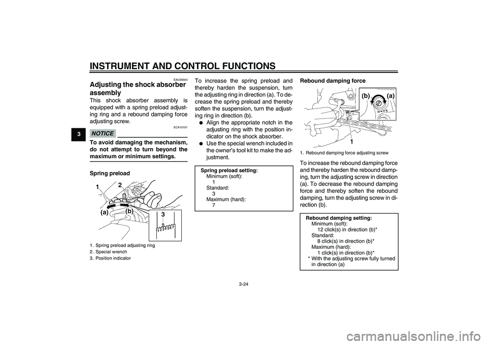 YAMAHA FZ1 S 2009  Owners Manual INSTRUMENT AND CONTROL FUNCTIONS
3-24
3
EAU39343
Adjusting the shock absorber 
assembly This shock absorber assembly is
equipped with a spring preload adjust-
ing ring and a rebound damping force
adju