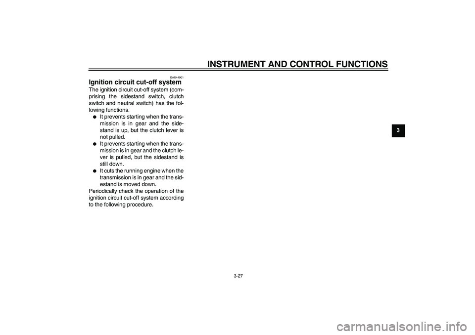 YAMAHA FZ1 S 2009  Owners Manual INSTRUMENT AND CONTROL FUNCTIONS
3-27
3
EAU44901
Ignition circuit cut-off system The ignition circuit cut-off system (com-
prising the sidestand switch, clutch
switch and neutral switch) has the fol-
