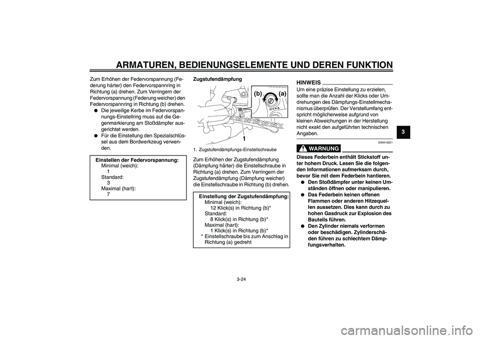 YAMAHA FZ1 S 2009 Betriebsanleitungen (in German) ARMATUREN, BEDIENUNGSELEMENTE UND DEREN FUNKTION
3-24
3
Zum Erhöhen der Federvorspannung (Fe-
derung härter) den Federvorspannring in
Richtung (a) drehen. Zum Verringern der
Federvorspannung (Fede YAMAHA FZ1 S 2009 Betriebsanleitungen (in German) ARMATUREN, BEDIENUNGSELEMENTE UND DEREN FUNKTION
3-24
3
Zum Erhöhen der Federvorspannung (Fe-
derung härter) den Federvorspannring in
Richtung (a) drehen. Zum Verringern der
Federvorspannung (Fede