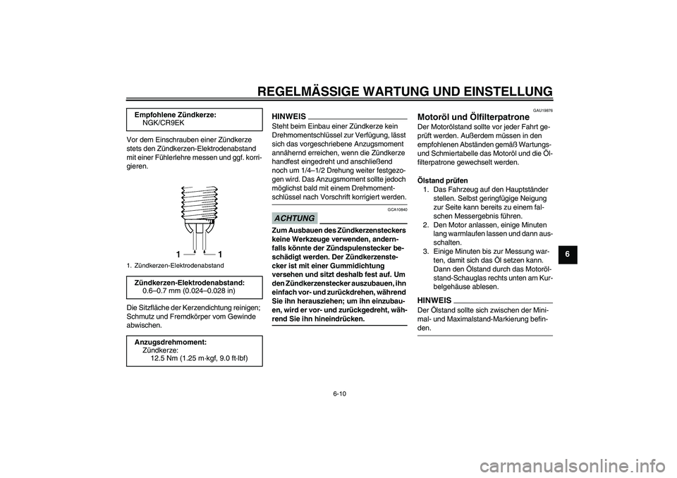YAMAHA FZ1 S 2009 Betriebsanleitungen (in German) REGELMÄSSIGE WARTUNG UND EINSTELLUNG
6-10
6
Vor dem Einschrauben einer Zündkerze
stets den Zündkerzen-Elektrodenabstand
mit einer Fühlerlehre messen und ggf. korri-
gieren.
Die Sitzfläche der K YAMAHA FZ1 S 2009 Betriebsanleitungen (in German) REGELMÄSSIGE WARTUNG UND EINSTELLUNG
6-10
6
Vor dem Einschrauben einer Zündkerze
stets den Zündkerzen-Elektrodenabstand
mit einer Fühlerlehre messen und ggf. korri-
gieren.
Die Sitzfläche der K