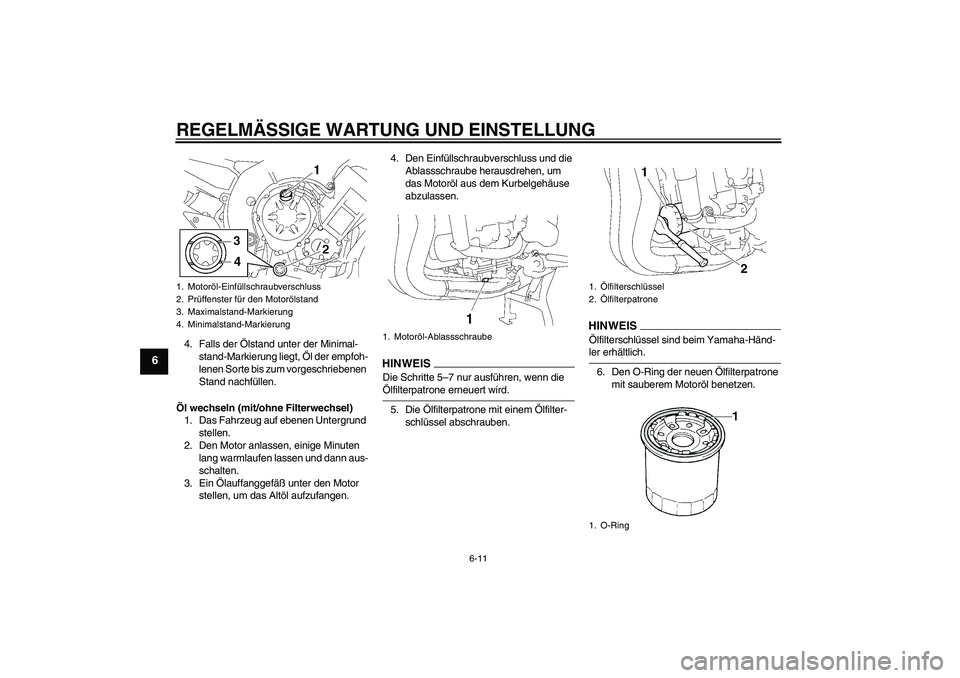 YAMAHA FZ1 S 2009 Betriebsanleitungen (in German) REGELMÄSSIGE WARTUNG UND EINSTELLUNG
6-11
6
4. Falls der Ölstand unter der Minimal-
stand-Markierung liegt, Öl der empfoh-
lenen Sorte bis zum vorgeschriebenen
Stand nachfüllen.
Öl wechseln (mit YAMAHA FZ1 S 2009 Betriebsanleitungen (in German) REGELMÄSSIGE WARTUNG UND EINSTELLUNG
6-11
6
4. Falls der Ölstand unter der Minimal-
stand-Markierung liegt, Öl der empfoh-
lenen Sorte bis zum vorgeschriebenen
Stand nachfüllen.
Öl wechseln (mit