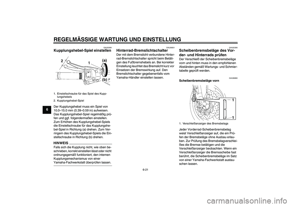 YAMAHA FZ1 S 2009 Betriebsanleitungen (in German) REGELMÄSSIGE WARTUNG UND EINSTELLUNG
6-21
6
GAU22081
Kupplungshebel-Spiel einstellen Der Kupplungshebel muss ein Spiel von
10.0–15.0 mm (0.39–0.59 in) aufweisen.
Das Kupplungshebel-Spiel regelm YAMAHA FZ1 S 2009 Betriebsanleitungen (in German) REGELMÄSSIGE WARTUNG UND EINSTELLUNG
6-21
6
GAU22081
Kupplungshebel-Spiel einstellen Der Kupplungshebel muss ein Spiel von
10.0–15.0 mm (0.39–0.59 in) aufweisen.
Das Kupplungshebel-Spiel regelm