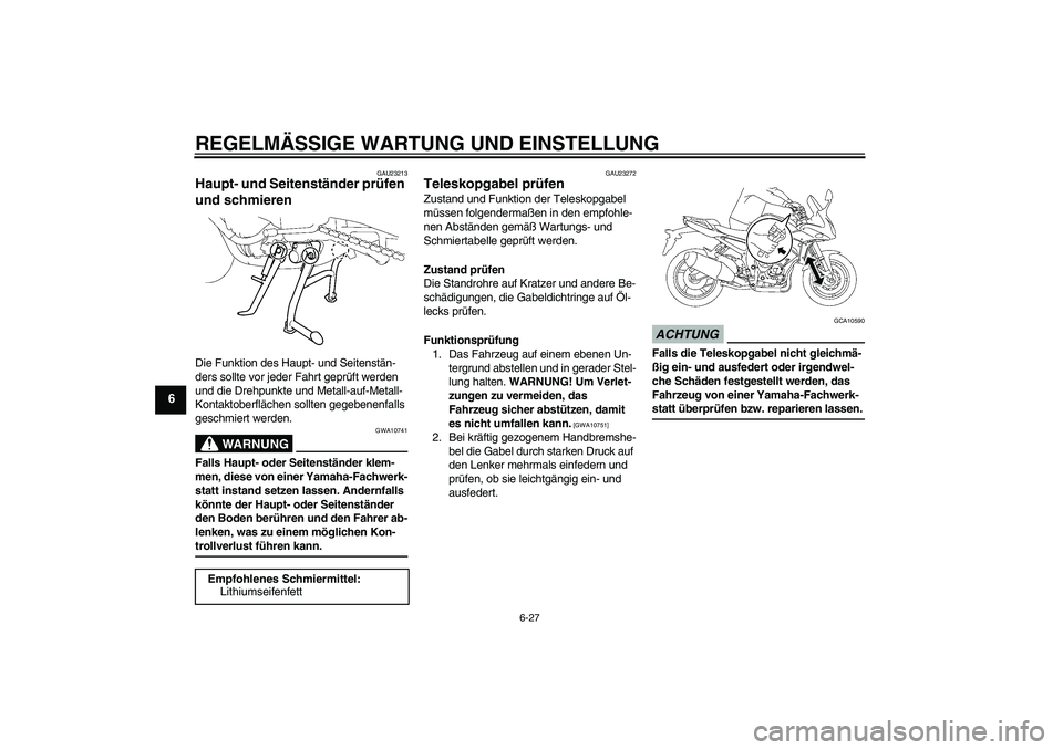 YAMAHA FZ1 S 2009 Betriebsanleitungen (in German) REGELMÄSSIGE WARTUNG UND EINSTELLUNG
6-27
6
GAU23213
Haupt- und Seitenständer prüfen
und schmieren Die Funktion des Haupt- und Seitenstän-
ders sollte vor jeder Fahrt geprüft werden
und die Dre YAMAHA FZ1 S 2009 Betriebsanleitungen (in German) REGELMÄSSIGE WARTUNG UND EINSTELLUNG
6-27
6
GAU23213
Haupt- und Seitenständer prüfen
und schmieren Die Funktion des Haupt- und Seitenstän-
ders sollte vor jeder Fahrt geprüft werden
und die Dre