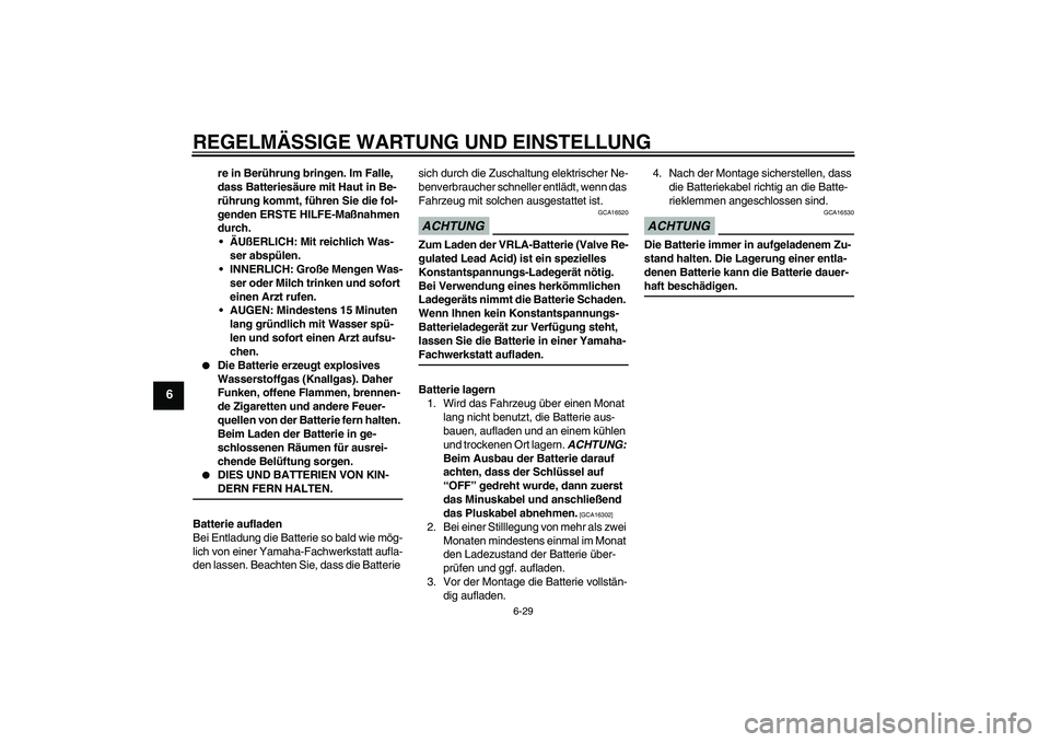 YAMAHA FZ1 S 2009 Betriebsanleitungen (in German) REGELMÄSSIGE WARTUNG UND EINSTELLUNG
6-29
6
re in Berührung bringen. Im Falle,
dass Batteriesäure mit Haut in Be-
rührung kommt, führen Sie die fol-
genden ERSTE HILFE-Maßnahmen
durch.
ÄUßE YAMAHA FZ1 S 2009 Betriebsanleitungen (in German) REGELMÄSSIGE WARTUNG UND EINSTELLUNG
6-29
6
re in Berührung bringen. Im Falle,
dass Batteriesäure mit Haut in Be-
rührung kommt, führen Sie die fol-
genden ERSTE HILFE-Maßnahmen
durch.
ÄUßE