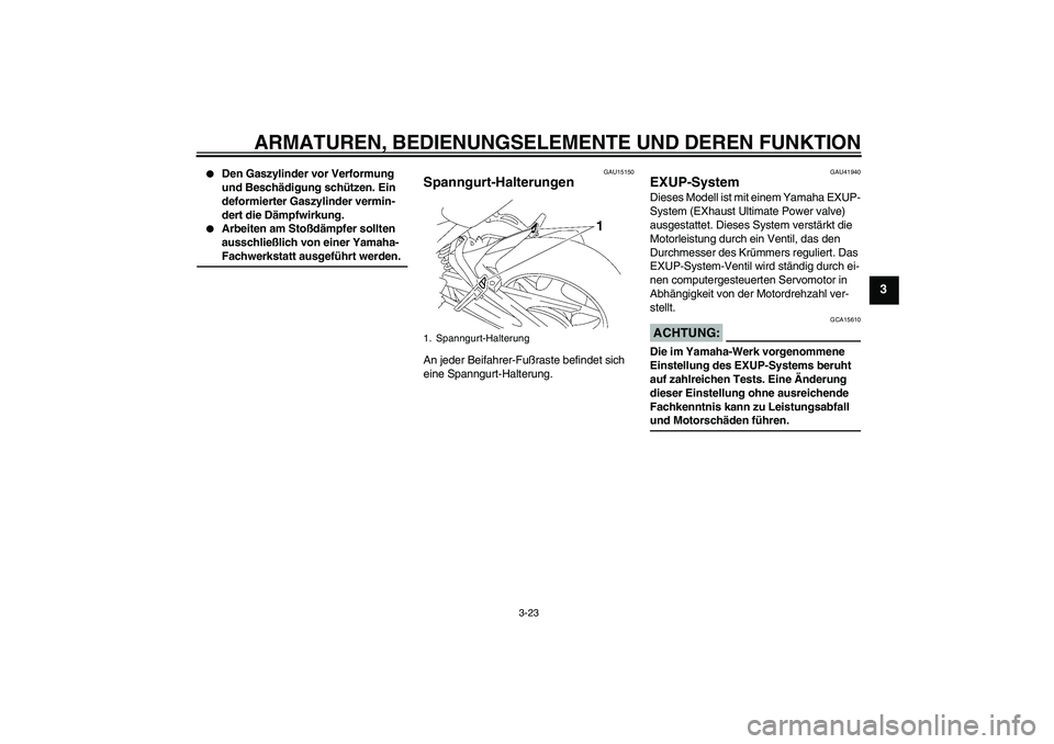 YAMAHA FZ1 S 2008 Betriebsanleitungen (in German) ARMATUREN, BEDIENUNGSELEMENTE UND DEREN FUNKTION
3-23
3
Den Gaszylinder vor Verformung
und Beschädigung schützen. Ein
deformierter Gaszylinder vermin-
dert die Dämpfwirkung.
Arbeiten am Stoß YAMAHA FZ1 S 2008 Betriebsanleitungen (in German) ARMATUREN, BEDIENUNGSELEMENTE UND DEREN FUNKTION
3-23
3
Den Gaszylinder vor Verformung
und Beschädigung schützen. Ein
deformierter Gaszylinder vermin-
dert die Dämpfwirkung.
Arbeiten am Stoß