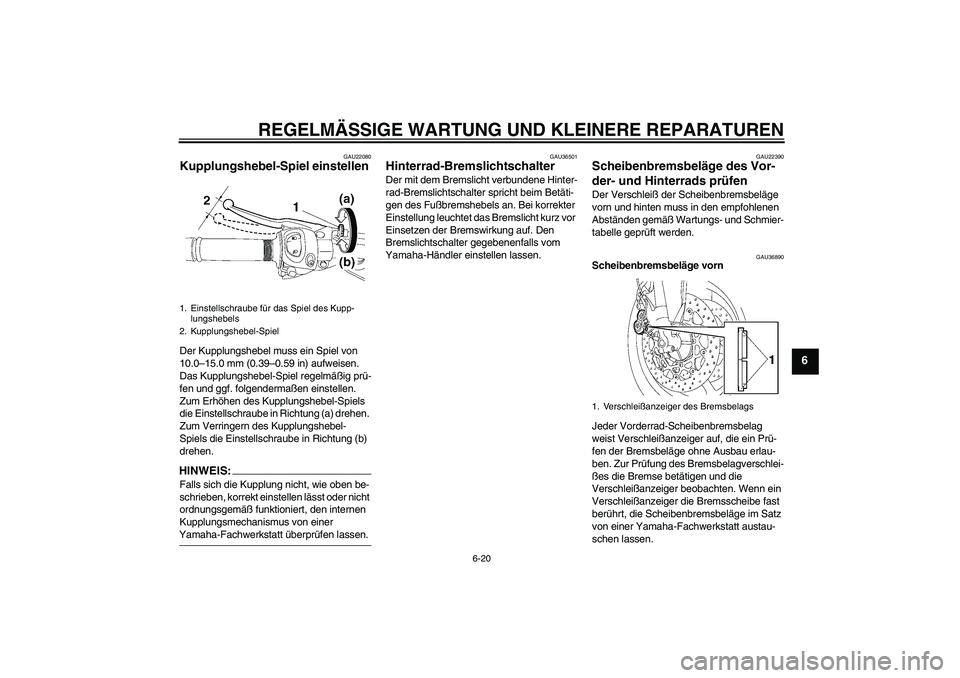 YAMAHA FZ1 S 2008 Betriebsanleitungen (in German) REGELMÄSSIGE WARTUNG UND KLEINERE REPARATUREN
6-20
6
GAU22080
Kupplungshebel-Spiel einstellen Der Kupplungshebel muss ein Spiel von
10.0–15.0 mm (0.39–0.59 in) aufweisen.
Das Kupplungshebel-Spi YAMAHA FZ1 S 2008 Betriebsanleitungen (in German) REGELMÄSSIGE WARTUNG UND KLEINERE REPARATUREN
6-20
6
GAU22080
Kupplungshebel-Spiel einstellen Der Kupplungshebel muss ein Spiel von
10.0–15.0 mm (0.39–0.59 in) aufweisen.
Das Kupplungshebel-Spi
