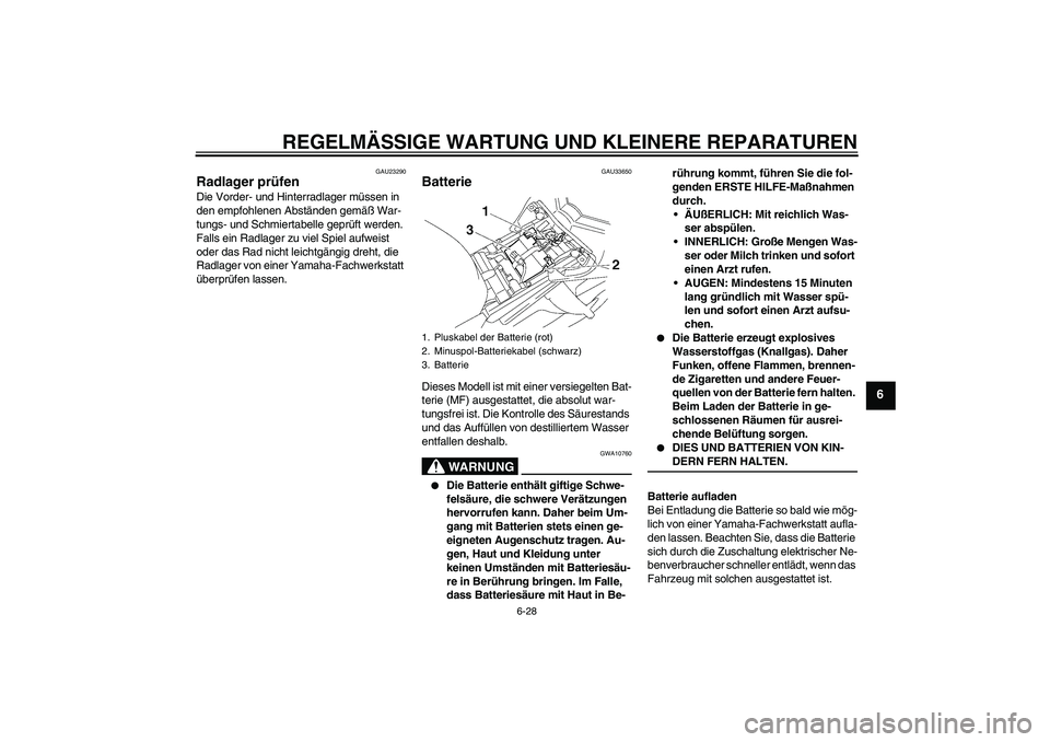 YAMAHA FZ1 S 2008 Betriebsanleitungen (in German) REGELMÄSSIGE WARTUNG UND KLEINERE REPARATUREN
6-28
6
GAU23290
Radlager prüfen Die Vorder- und Hinterradlager müssen in
den empfohlenen Abständen gemäß War-
tungs- und Schmiertabelle geprüft we YAMAHA FZ1 S 2008 Betriebsanleitungen (in German) REGELMÄSSIGE WARTUNG UND KLEINERE REPARATUREN
6-28
6
GAU23290
Radlager prüfen Die Vorder- und Hinterradlager müssen in
den empfohlenen Abständen gemäß War-
tungs- und Schmiertabelle geprüft we