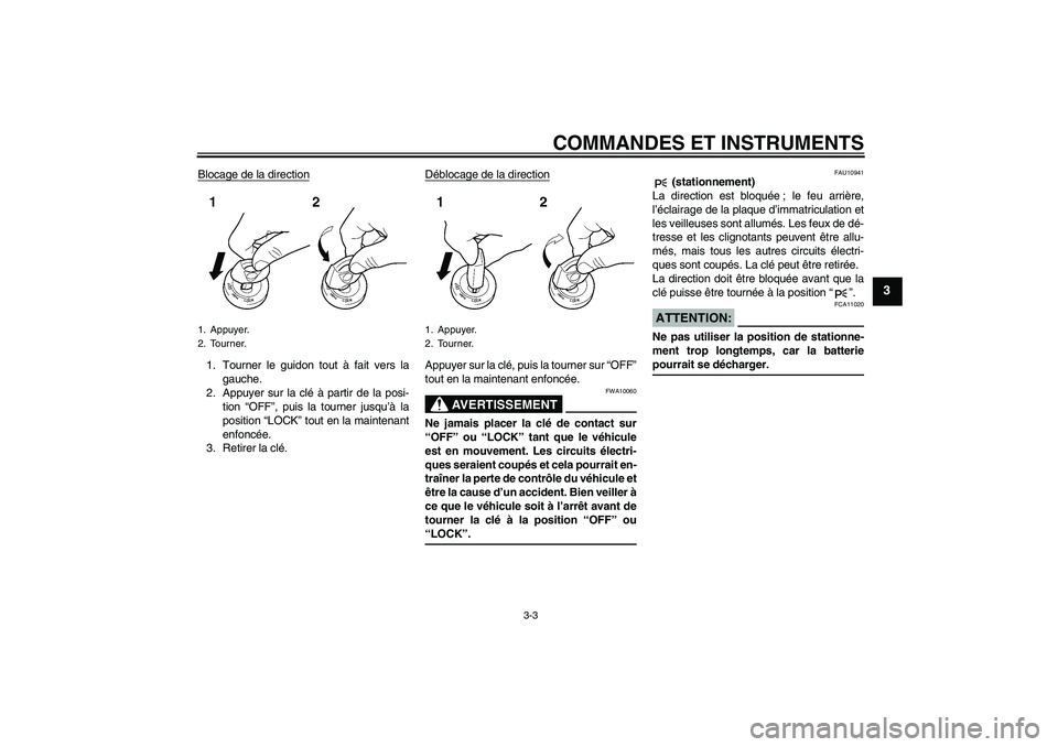 YAMAHA FZ1 S 2008 Notices Demploi (in French) COMMANDES ET INSTRUMENTS
3-3
3
Blocage de la direction1. Tourner le guidon tout à fait vers la
gauche.
2. Appuyer sur la clé à partir de la posi-
tion “OFF”, puis la tourner jusqu’à la
posit YAMAHA FZ1 S 2008 Notices Demploi (in French) COMMANDES ET INSTRUMENTS
3-3
3
Blocage de la direction1. Tourner le guidon tout à fait vers la
gauche.
2. Appuyer sur la clé à partir de la posi-
tion “OFF”, puis la tourner jusqu’à la
posit
