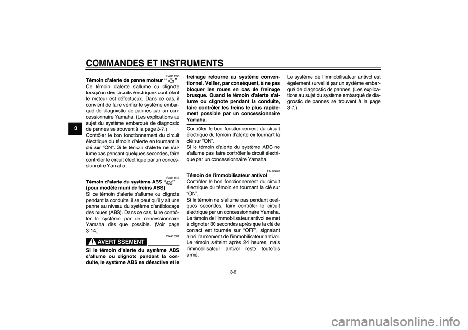 YAMAHA FZ1 S 2008 Notices Demploi (in French) COMMANDES ET INSTRUMENTS
3-6
3
FAU11530
Témoin d’alerte de panne moteur“”
Ce témoin d’alerte s’allume ou clignote
lorsqu’un des circuits électriques contrôlant
le moteur est défectue YAMAHA FZ1 S 2008 Notices Demploi (in French) COMMANDES ET INSTRUMENTS
3-6
3
FAU11530
Témoin d’alerte de panne moteur“”
Ce témoin d’alerte s’allume ou clignote
lorsqu’un des circuits électriques contrôlant
le moteur est défectue